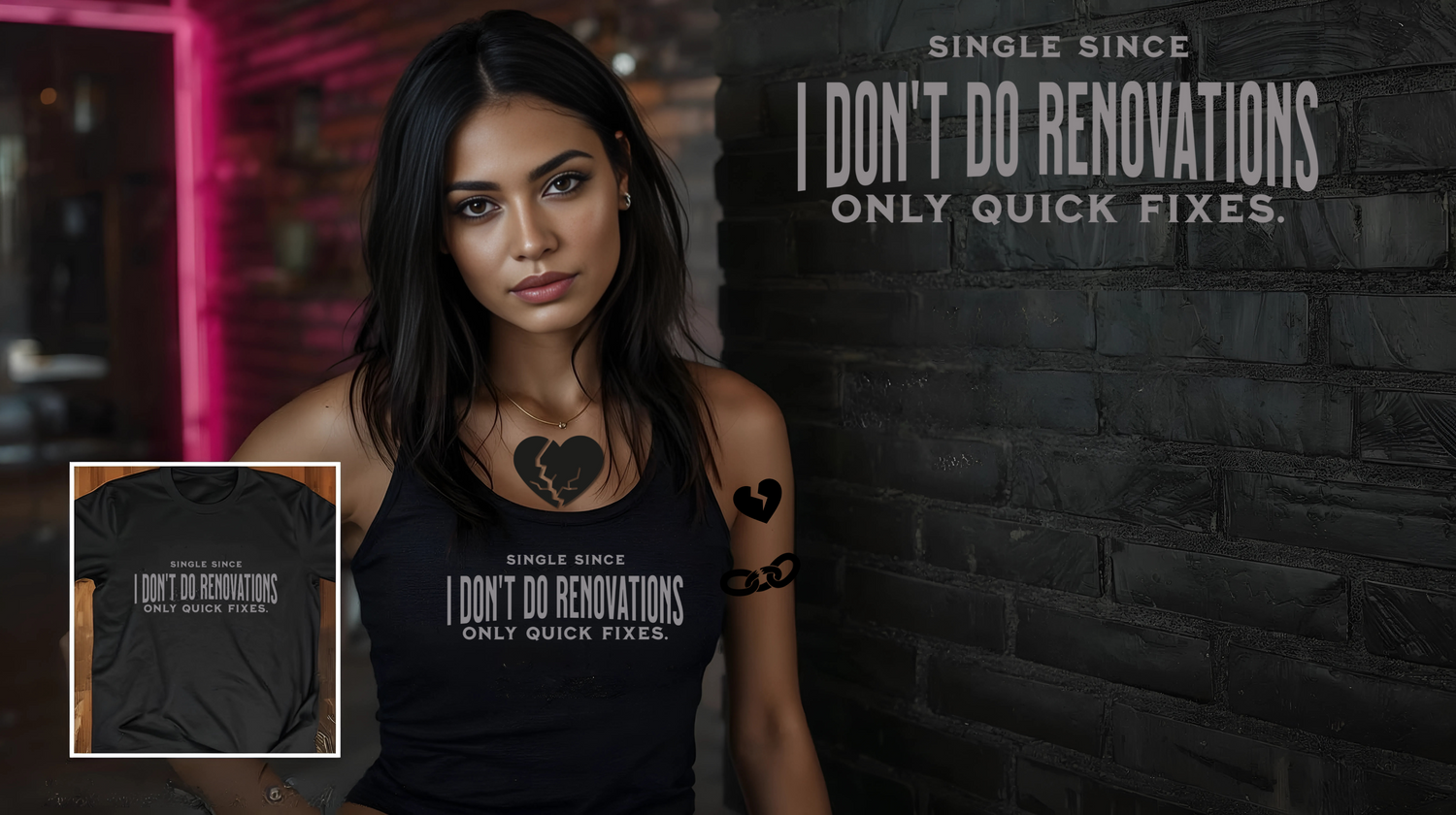 I Don’t Do Renovations — Only Quick Fixes SINGLE LIFE FUNNY SHIRT